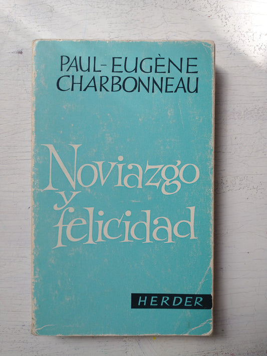 Libro usado en venta: Noviazgo y felicidad de Paul-Eugene Charbonneau; editorial Herder impreso en 1981 realizamos envios a todo el mundo.1