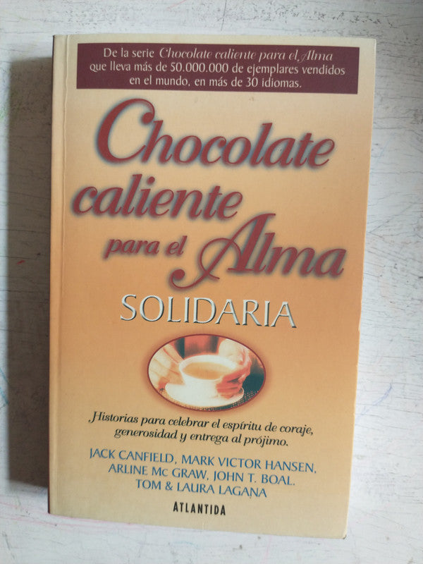 Libro usado en venta: Chocolate caliente para el Alma Solidaria de Jack Canfield; editorial Atlantida impreso en 2007 envios a todo el mundo.1
