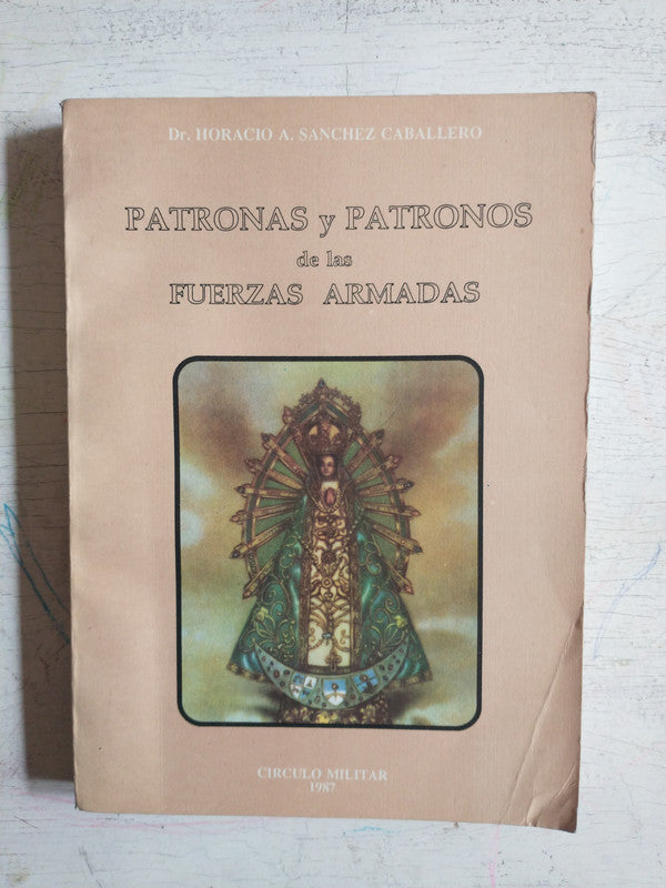 Libro usado en venta: Patronas y Patronos de las Fuerzas Armadas de Horacio A. Sanchez Caballero; editorial Circulo Militar impreso en 1987.1