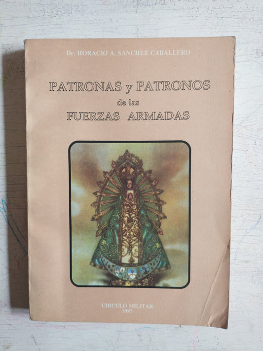 Libro usado en venta: Patronas y Patronos de las Fuerzas Armadas de Horacio A. Sanchez Caballero; editorial Circulo Militar impreso en 1987.1