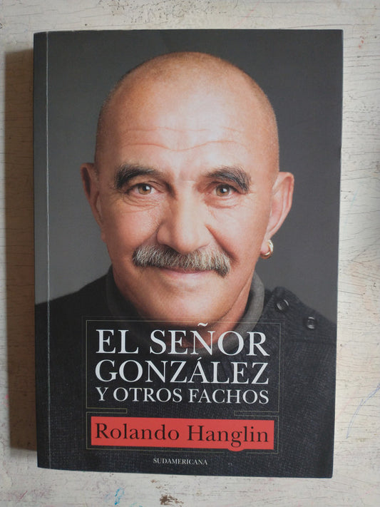 Libro usado en venta: El se?or Gonzalez y otros fachos de Rolando Hanglin; editorial Sudamericana impreso en 2011 realizamos envios a todo el mundo.1