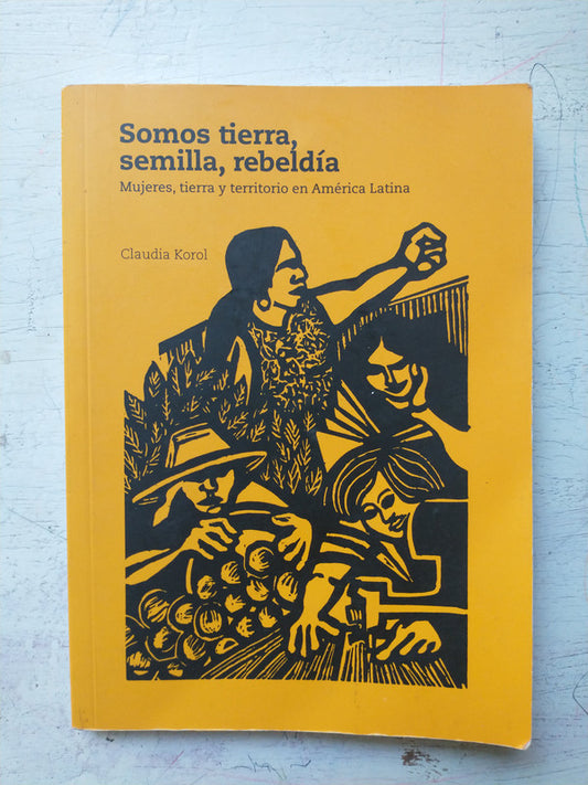 Libro usado en venta: Somos tierra, semilla y rebeldia de Claudia Korol; editorial GRAIN impreso en 2016 realizamos envios a todo el mundo.1