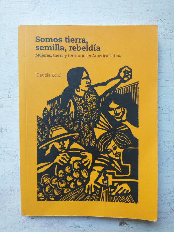 Libro usado en venta: Somos tierra, semilla y rebeldia de Claudia Korol; editorial GRAIN impreso en 2016 realizamos envios a todo el mundo.1