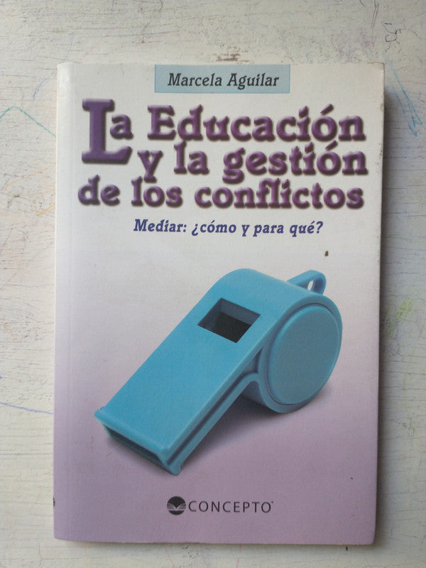 Libro usado en venta: La educacion y la gestion de los conflictos de Marcela Aguilar; editorial LatinBooks impreso en 2011 envios a todo el mundo.1