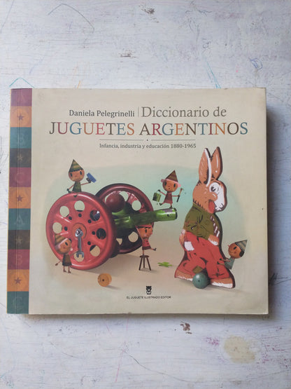 Libro usado en venta: Diccionario de Juguetes argentinos de Daniela Pelegrinelli; editorial El juguete ilustrado impreso en 2010.1
