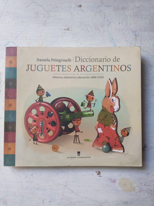 Libro usado en venta: Diccionario de Juguetes argentinos de Daniela Pelegrinelli; editorial El juguete ilustrado impreso en 2010.1