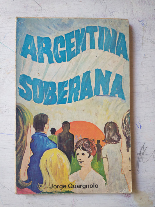 Libro usado en venta: Argentina Soberana de Jorge Quargnolo; editorial Aula impreso en 1980 realizamos envios a todo el mundo.1