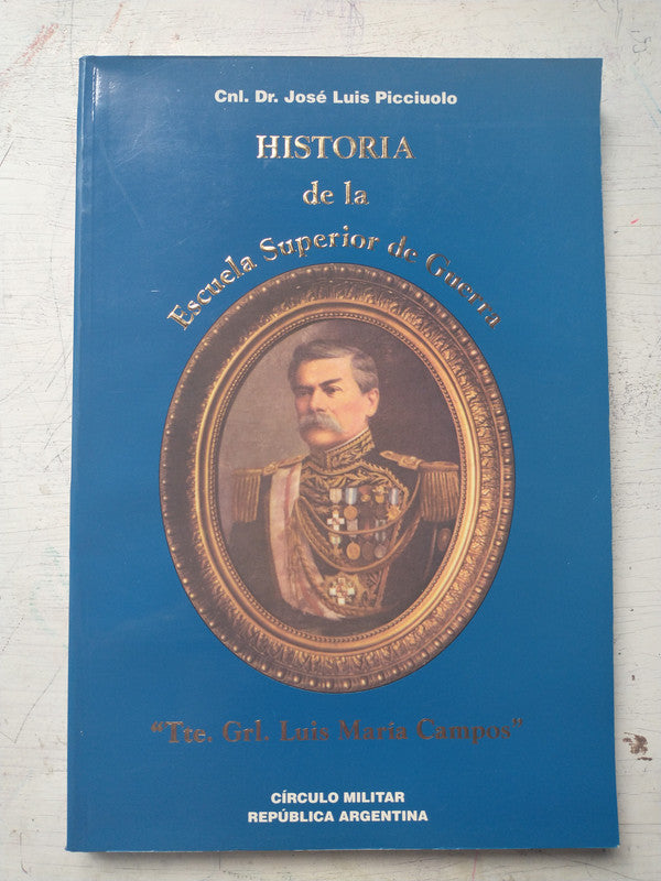Libro usado en venta: Historia de la Escuela Superior de Guerra de Cnl. Jose Luis Picciuolo; editorial Circulo Militar impreso en 2000.1