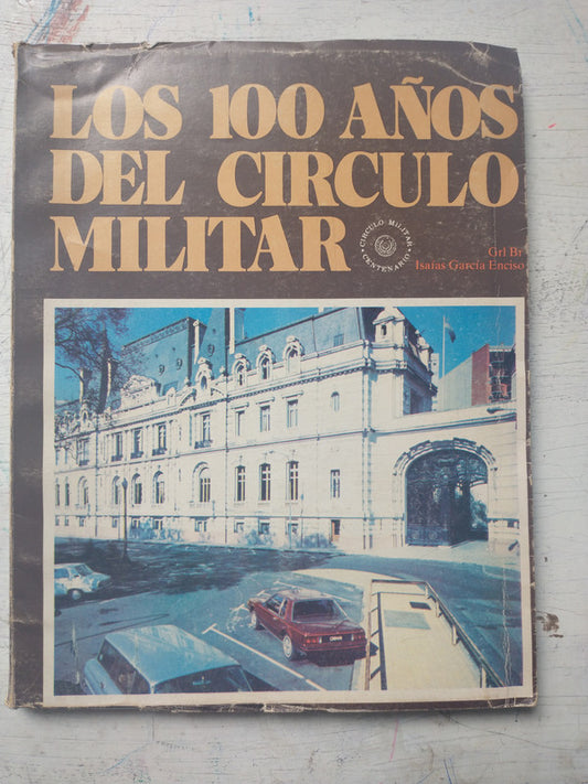 Libro usado en venta: Los 100 a?os del circulo militar de Grl. Br. Isaias Garcia Enciso; editorial Circulo Militar impreso en 1981.1