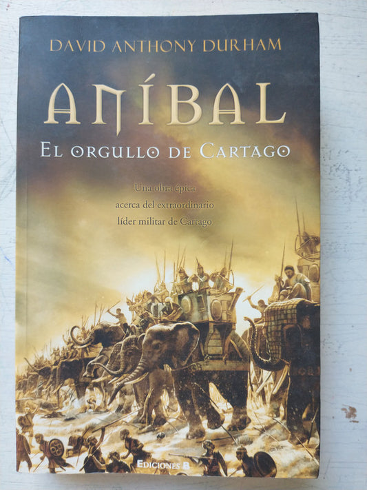 Libro usado en venta: Anibal - El orgullo de Cartago de David Anthony Durham; editorial Ediciones B impreso en 2005 realizamos envios a todo el mundo.1