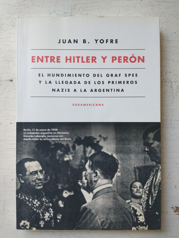 Libro usado en venta: Entre Hitler y Peron de Juan B. Yofre; editorial Sudamericana impreso en 2016 realizamos envios a todo el mundo.1