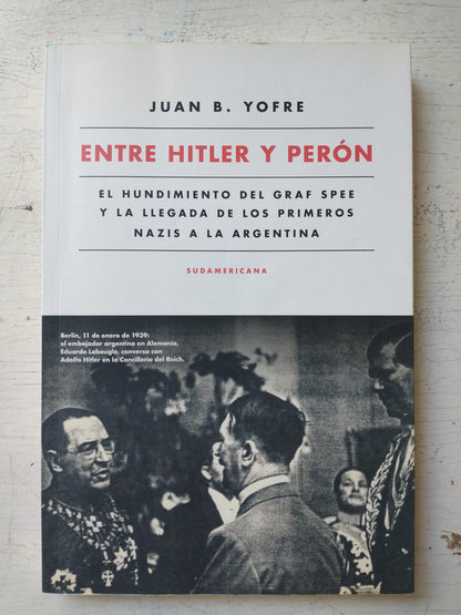 Libro usado en venta: Entre Hitler y Peron de Juan B. Yofre; editorial Sudamericana impreso en 2016 realizamos envios a todo el mundo.1