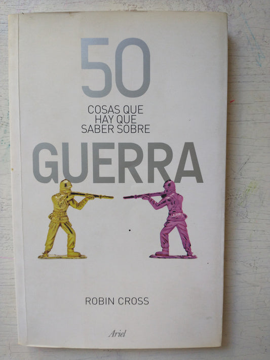 Libro usado en venta: 50 cosas que hay que saber sobre guerra de Robin Cross; editorial Ariel impreso en 2012 realizamos envios a todo el mundo.1
