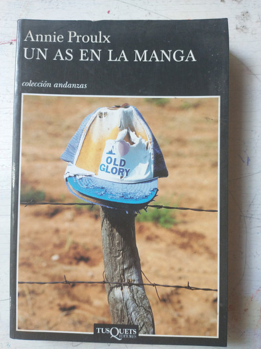 Libro usado en venta: Un As en la manga de Annie Proulx; editorial Tusquets impreso en 2005 realizamos envios a todo el mundo.1