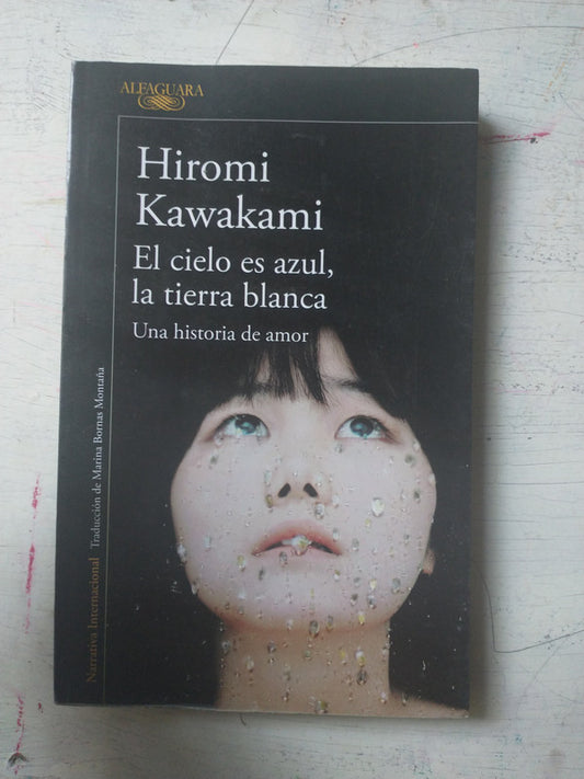 Libro usado en venta: El cielo es azul, la tierra blanca de Hiromi Kawakami; editorial Alfaguara impreso en 2018 realizamos envios a todo el mundo.1