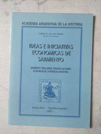 Libro usado en venta: Ideas e iniciativas economicas de Sarmiento de Carlos A. Von der Heyde; Academia Argentina de la historia impreso en 2002.1