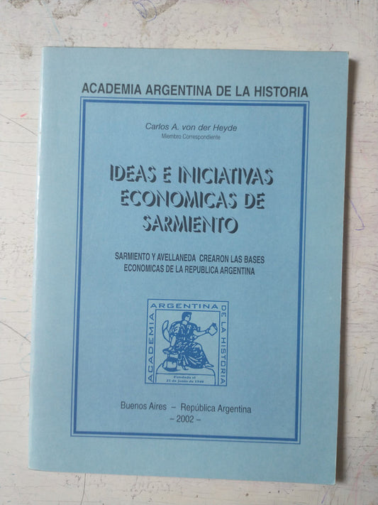 Libro usado en venta: Ideas e iniciativas economicas de Sarmiento de Carlos A. Von der Heyde; Academia Argentina de la historia impreso en 2002.1