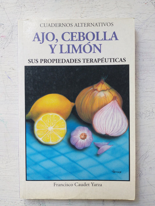 Libro usado en venta: Ajo, cebolla y limon sus propiedades terapeuticas de Francisco Caudet Yarza; editorial Astri impreso en 2003.1