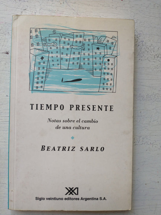 Libro usado en venta: Tiempo presente - Notas sobre el cambio de una cultura de Beatriz Sarlo; editorial Siglo XXI impreso en 2002.1