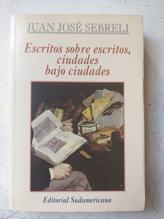 Libro usado en venta: Escritos sobre escritos, ciudades bajo ciudades (1950-1997) de Juan Jose Sebreli; editorial Sudamericana impreso en 1997.1