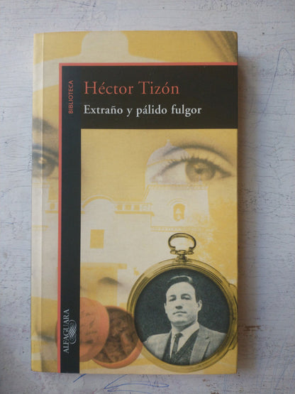 Libro usado en venta: Extra?o y palido fulgor de Hector Tizon; editorial Alfaguara impreso en 1999 realizamos envios a todo el mundo.1