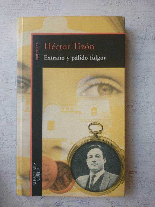 Libro usado en venta: Extra?o y palido fulgor de Hector Tizon; editorial Alfaguara impreso en 1999 realizamos envios a todo el mundo.1