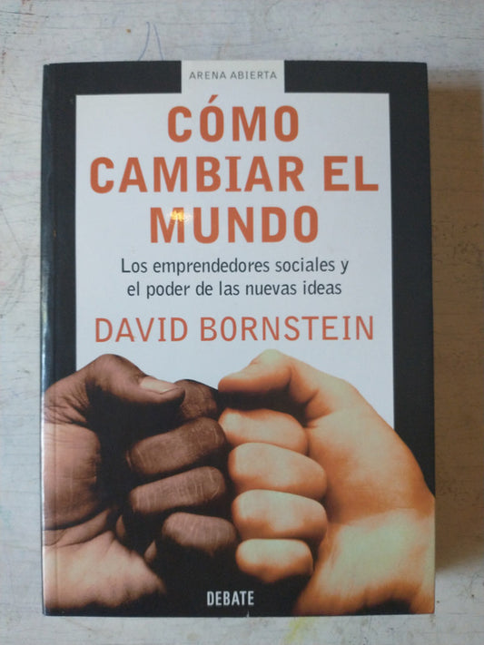 Libro usado en venta: Como cambiar el mundo de David Bornstein; editorial Debate impreso en 2005 realizamos envios a todo el mundo.1