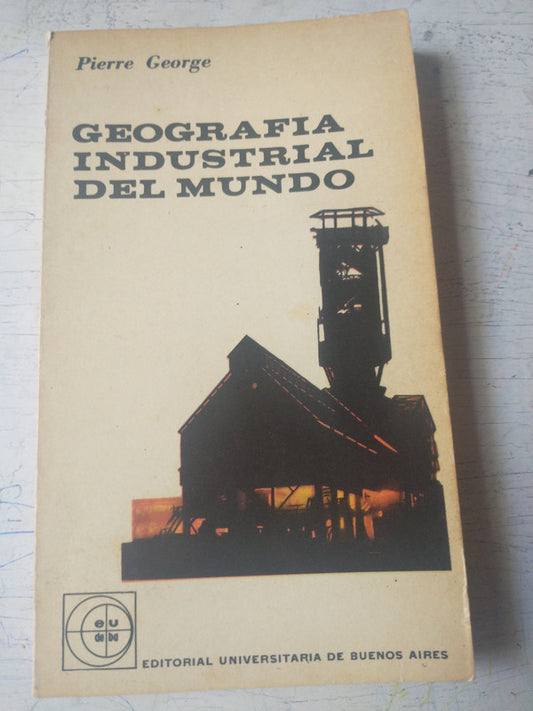 Libro usado en venta: Geografia industrial del mundo de Pierre George; editorial Eudeba impreso en 1962 realizamos envios a todo el mundo.1