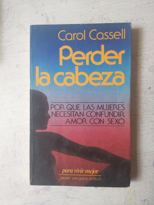 Libro usado en venta: Perder la cabeza de Carol Cassell; editorial Javier Vergara impreso en 1988 realizamos envios a todo el mundo.1