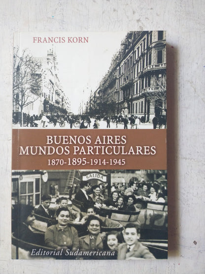 Libro usado en venta: Buenos Aires, mundos particulares de Francis Korn; editorial Sudamericana impreso en 2004 realizamos envios a todo el mundo.1
