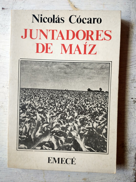 Libro usado en venta: Juntadores de maiz (Firmado) de Nicolas Cocaro; editorial Emece impreso en 1984 realizamos envios a todo el mundo.1