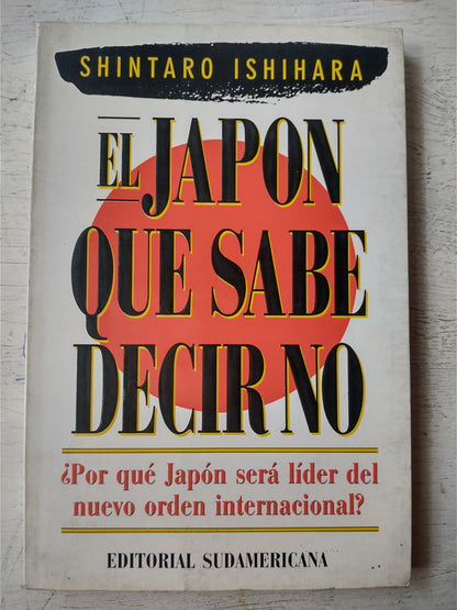 Libro usado en venta: El Japon que sabe decir no de Shintaro Ishihara; editorial Sudamericana impreso en 1992 realizamos envios a todo el mundo.1
