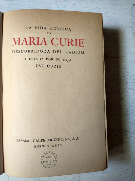 Libro usado en venta: La vida heroica de Maria Curie descubridora del radium de Eva Curie; editorial Espasa - Calpe impreso en 1937.1