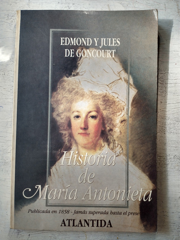 Libro usado en venta: Historia de Maria Antonieta de Edmond - Jules de Goncourt; editorial Atlantida impreso en 1991 realizamos envios a todo el mundo.1
