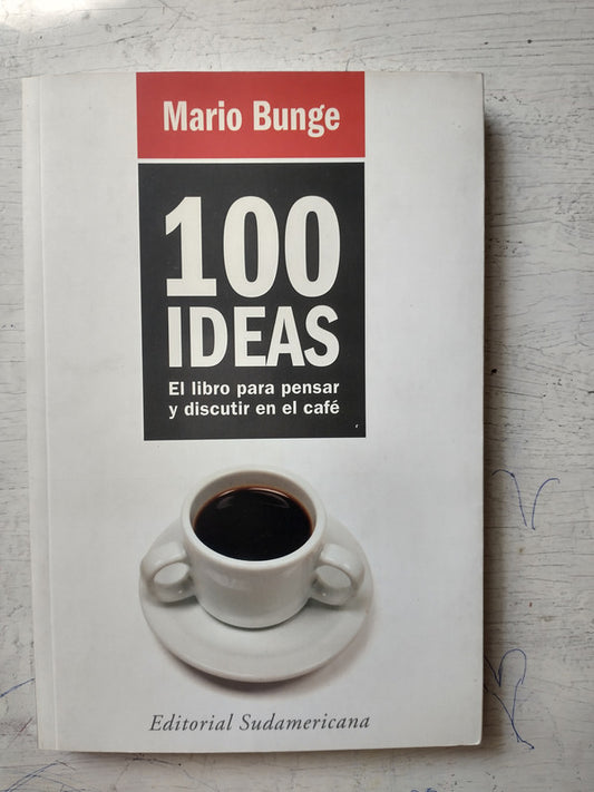 Libro usado en venta: 100 ideas: El libro para pensar y discutir en el cafe de Mario Bunge; editorial Sudamericana impreso en 2006.1