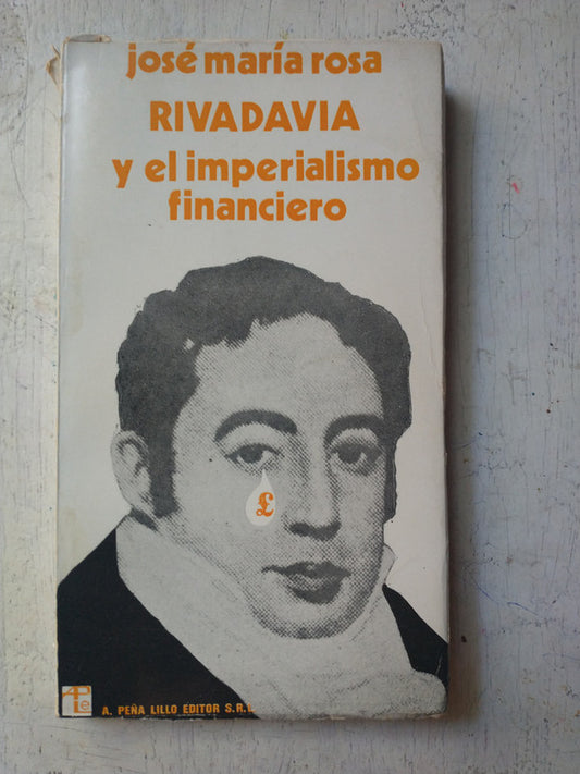 Libro usado en venta: Rivadavia y el imperialismo financiero de Jose Maria Rosa; editorial A. Peña Lillo impreso en 1974 envios a todo el mundo.1