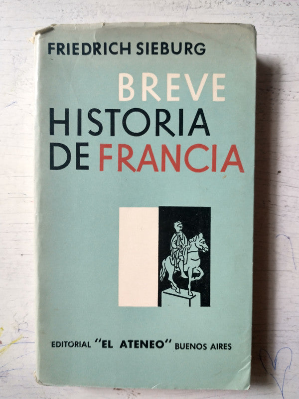 Libro usado en venta: Breve historia de francia de Friedrich Sieburg; editorial El Ateneo impreso en 1961 realizamos envios a todo el mundo.1