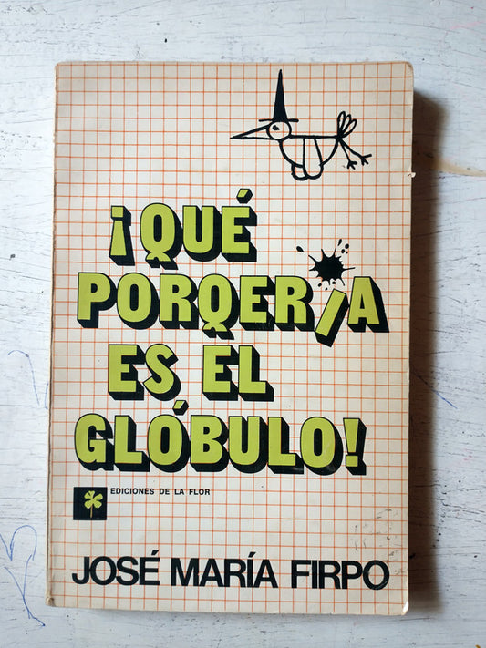 Libro usado en venta: ?Que porqueria es el globulo! de Jose Maria Firpo; editorial Ediciones de la Flor impreso en 1977 envios a todo el mundo.1