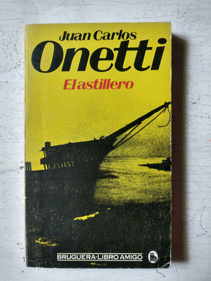 Libro usado en venta: El astillero de Juan Carlos Onetti; editorial Bruguera impreso en 1981 realizamos envios a todo el mundo.1