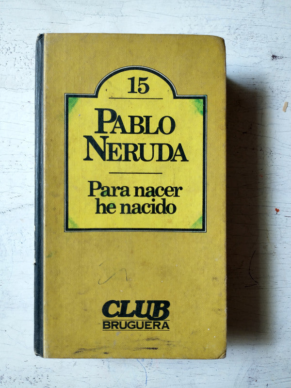 Libro usado en venta: Para nacer he nacido de Pablo Neruda; editorial Bruguera impreso en 1980 realizamos envios a todo el mundo.1