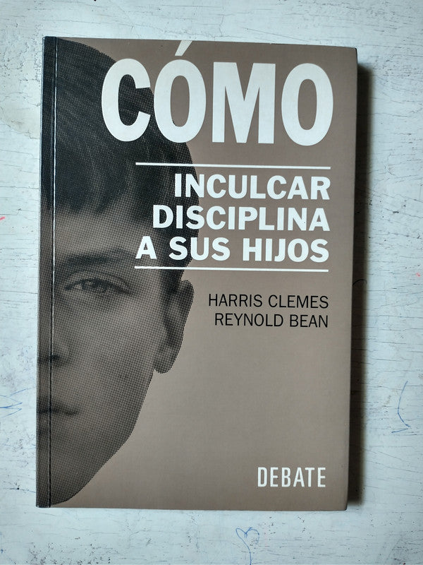 Libro usado en venta: Como inculcar disciplina a sus hijos de Harris Clemes - Reynold Bean; editorial Debate impreso en 1998 envios a todo el mundo.1