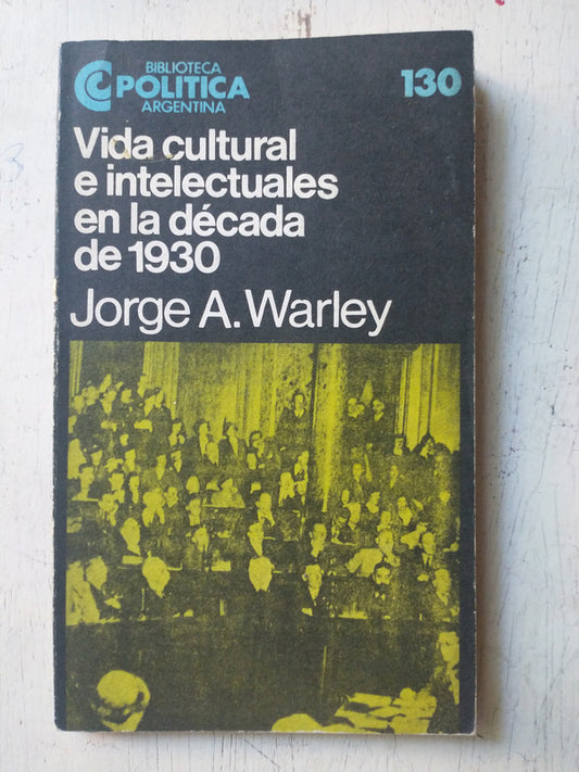 Libro usado en venta: Vida cultural e intelectual en la decada de 1930 de Jorge A. Warley; editorial Centro Editor de America Latina impreso en 1985.1