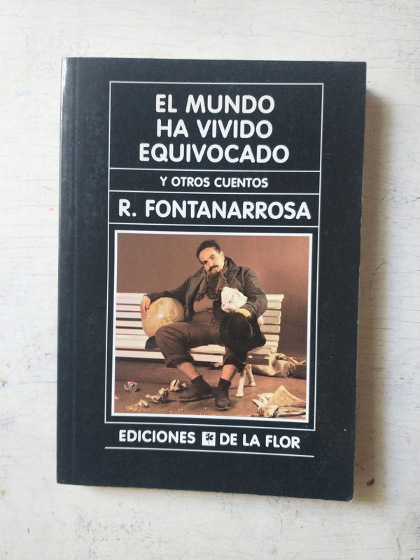 Libro usado en venta: El mundo ha vivido equivocado y otros cuentos de Roberto Fontanarrosa; editorial Ediciones de la Flor impreso en 2007.1