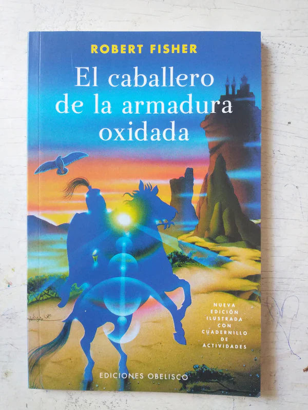 El caballero de la Armadura Oxidada (edicion ilustrada) – Robert Fisher – Obelisco – 2017 – Rústica
