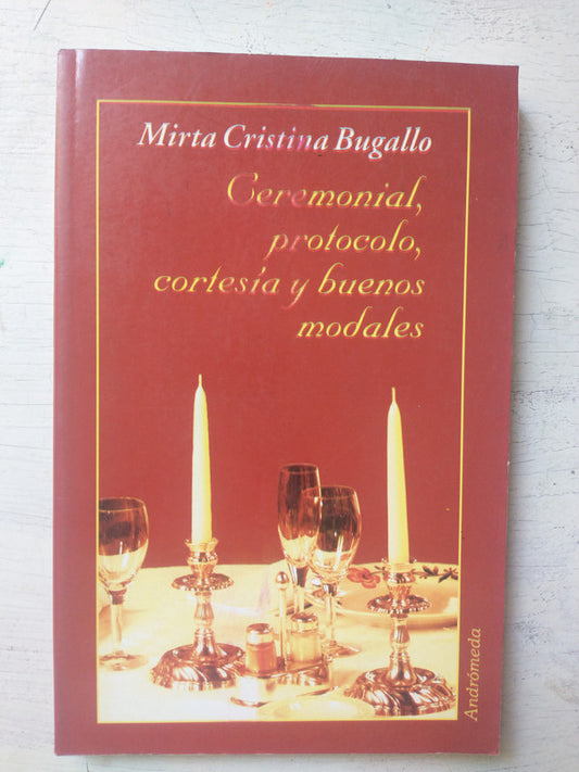Libro usado en venta: Ceremonial, protocolo, cortesia y buenos modales de Mirta Cristina Bugallo; editorial Andromeda impreso en 2003.1