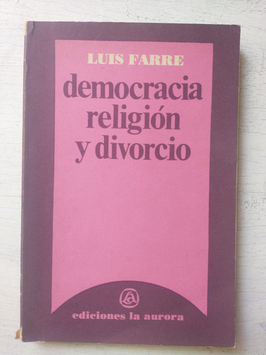 Libro usado en venta: Democracia, religion y divorcio de Luis Farre; editorial La Aurora impreso en 1985 realizamos envios a todo el mundo.1