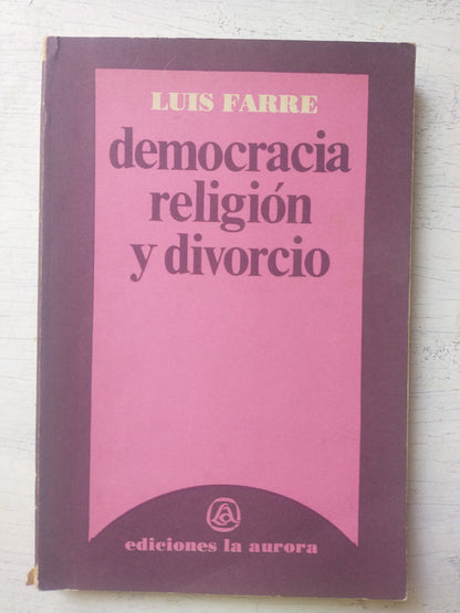 Libro usado en venta: Democracia, religion y divorcio de Luis Farre; editorial La Aurora impreso en 1985 realizamos envios a todo el mundo.1
