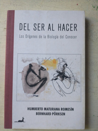 Libro usado en venta: Del ser al hacer de Humberto Maturana Romesin - Bernahard Porksen; editorial J. C. Saez impreso en 2007 envios a todo el mundo.1
