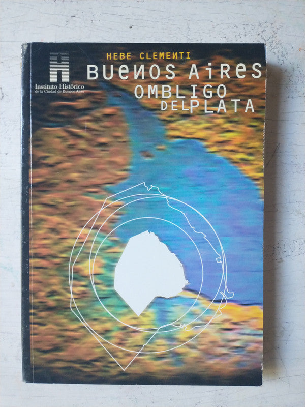 Libro usado en venta: Buenos Aires, ombligo del Plata de Hebe Clementi; editorial Instituto Historico de la Ciudad de Buenos Aires impreso en 1999.1