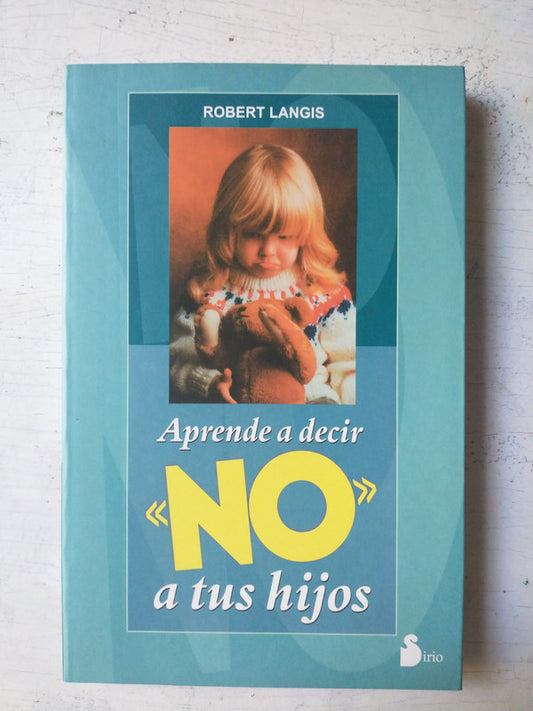 Libro usado en venta: Aprende a decir No a tus hijos de Robert Langis; editorial Sirio impreso en 1999 realizamos envios a todo el mundo.1